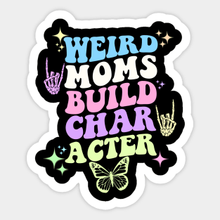 Weird moms build character Sticker